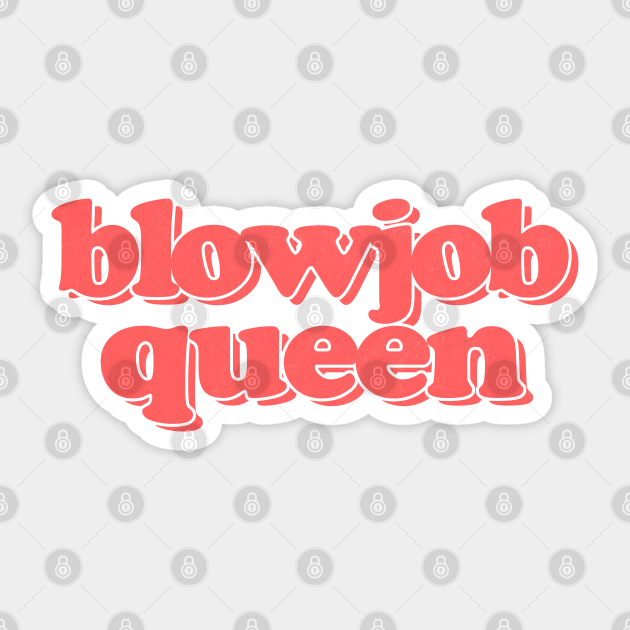 Blowjob Queen Blowjob Sticker Teepublic 6078